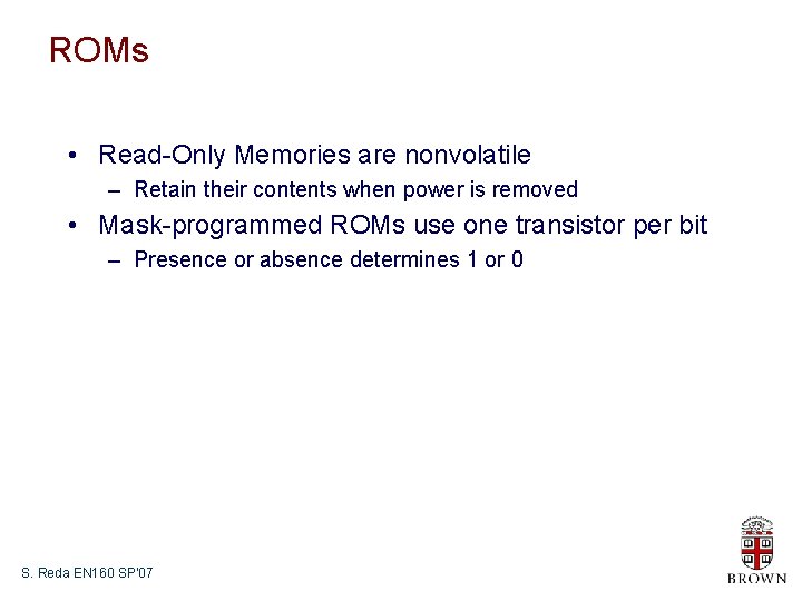 ROMs • Read-Only Memories are nonvolatile – Retain their contents when power is removed