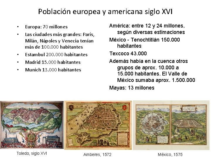 Población europea y americana siglo XVI • • • Europa: 70 millones Las ciudades