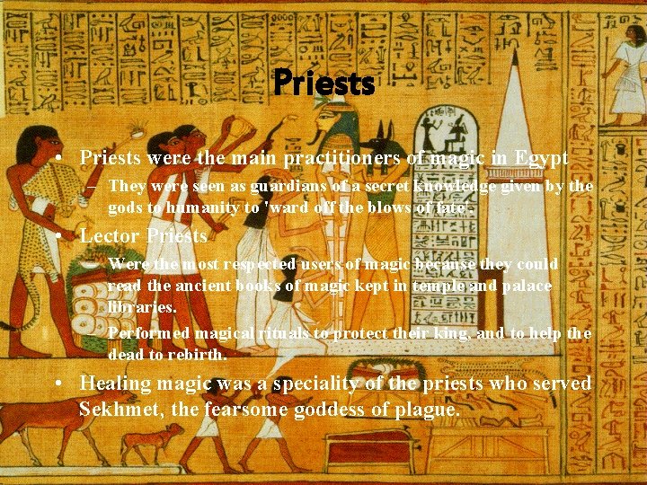 Priests • Priests were the main practitioners of magic in Egypt – They were