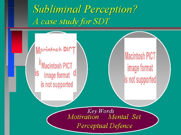 Subliminal Perception? A case study for SDT Key Words Motivation Mental Set Perceptual Defence Subliminal Perception? A case study for SDT Key Words Motivation Mental Set Perceptual Defence