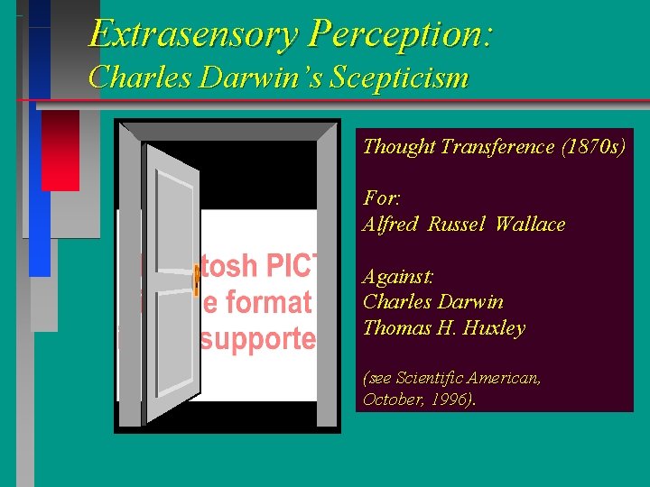 Extrasensory Perception: Charles Darwin’s Scepticism Thought Transference (1870 s) For: Alfred Russel Wallace Against: Extrasensory Perception: Charles Darwin’s Scepticism Thought Transference (1870 s) For: Alfred Russel Wallace Against: