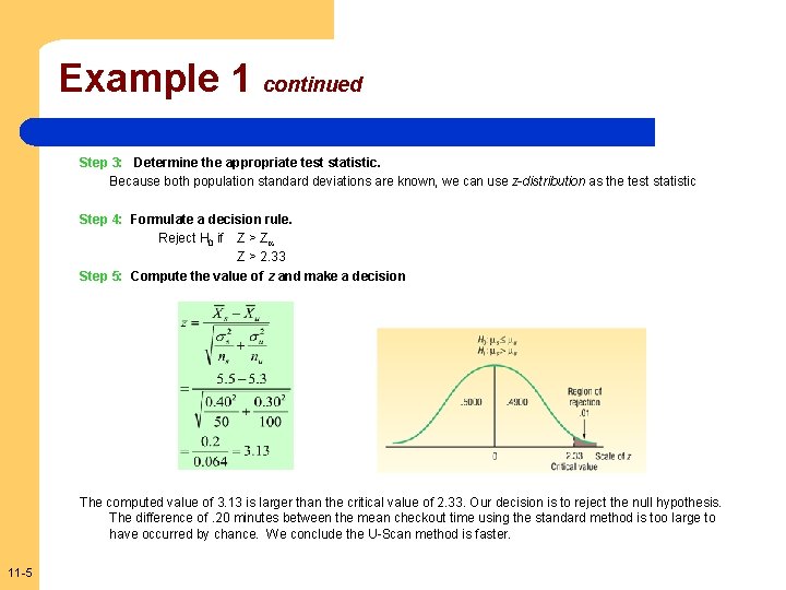 Example 1 continued Step 3: Determine the appropriate test statistic. Because both population standard