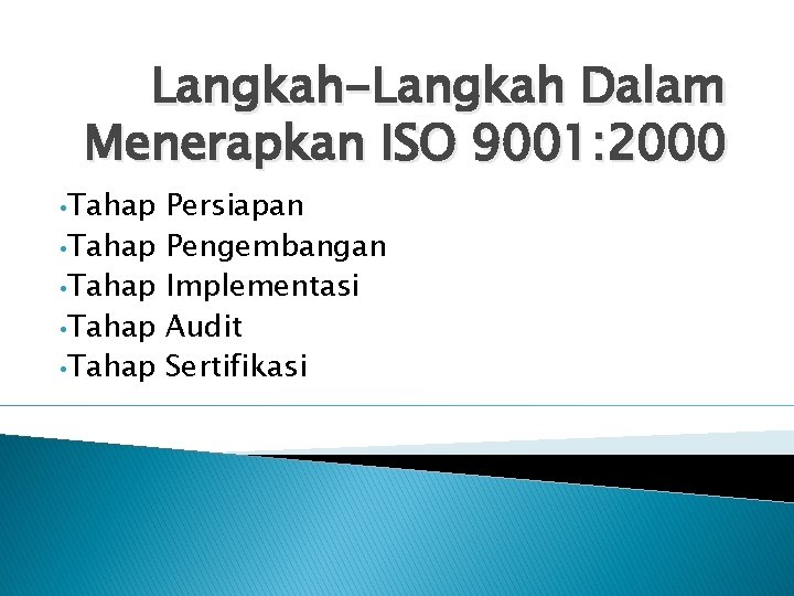 Langkah-Langkah Dalam Menerapkan ISO 9001: 2000 • Tahap • Tahap Persiapan Pengembangan Implementasi Audit