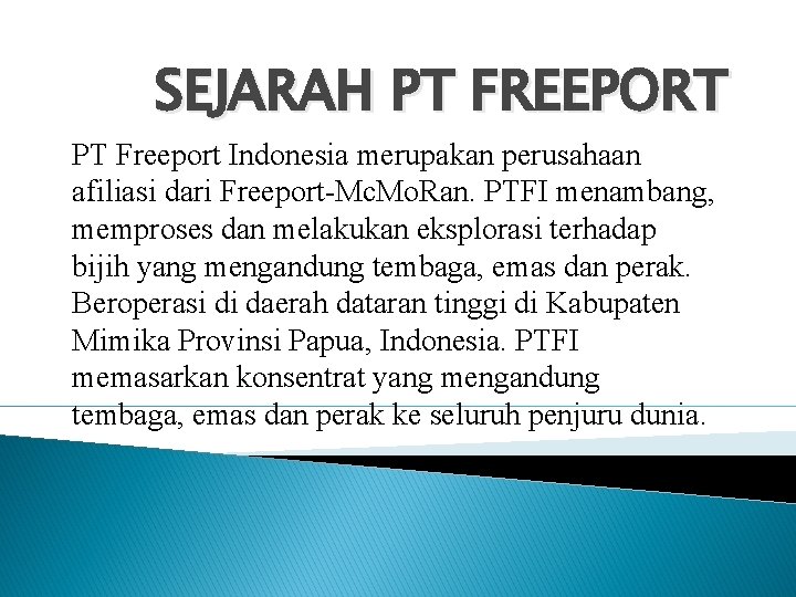 SEJARAH PT FREEPORT PT Freeport Indonesia merupakan perusahaan afiliasi dari Freeport-Mc. Mo. Ran. PTFI