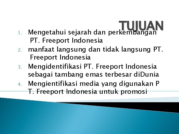 1. 2. 3. 4. TUJUAN Mengetahui sejarah dan perkembangan PT. Freeport Indonesia manfaat langsung