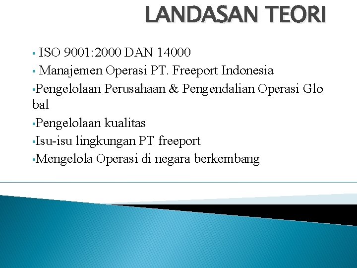 LANDASAN TEORI • ISO 9001: 2000 DAN 14000 • Manajemen Operasi PT. Freeport Indonesia