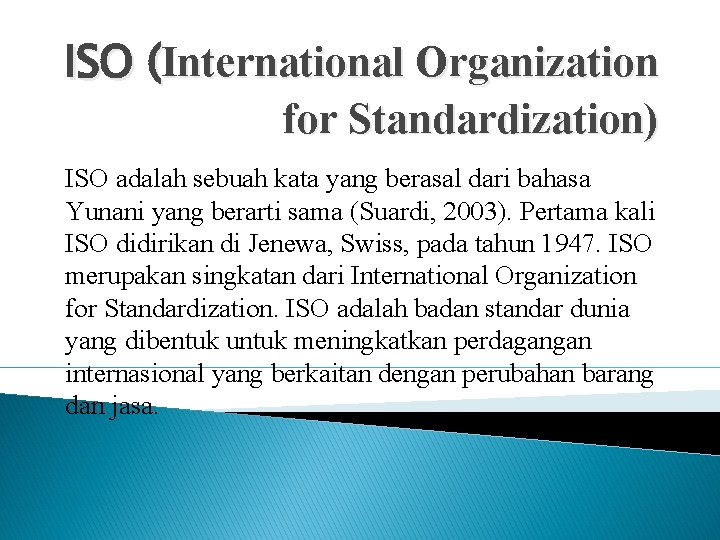 ISO (International Organization for Standardization) ISO adalah sebuah kata yang berasal dari bahasa Yunani