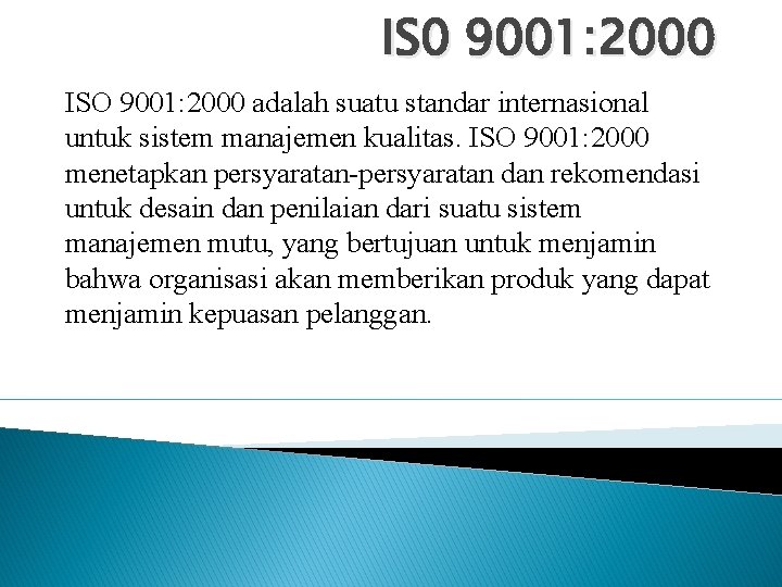 IS 0 9001: 2000 ISO 9001: 2000 adalah suatu standar internasional untuk sistem manajemen