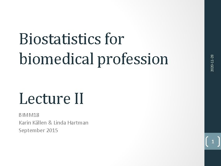 2020‐ 11‐ 28 Biostatistics for biomedical profession Lecture II BIMM 18 Karin Källen &