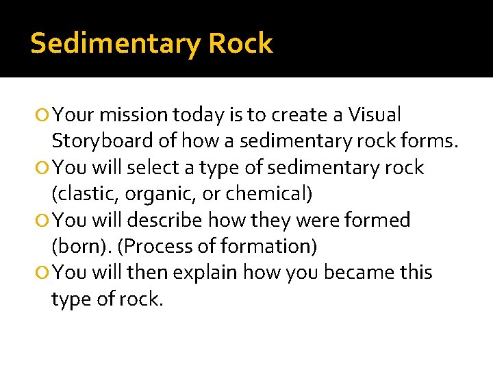 Sedimentary Rock Your mission today is to create a Visual Storyboard of how a