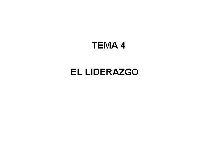 TEMA 4 EL LIDERAZGO 