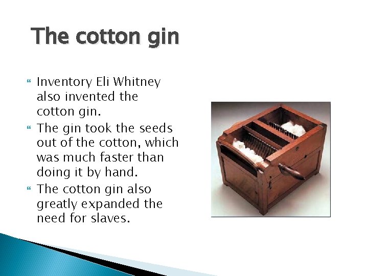 The cotton gin Inventory Eli Whitney also invented the cotton gin. The gin took