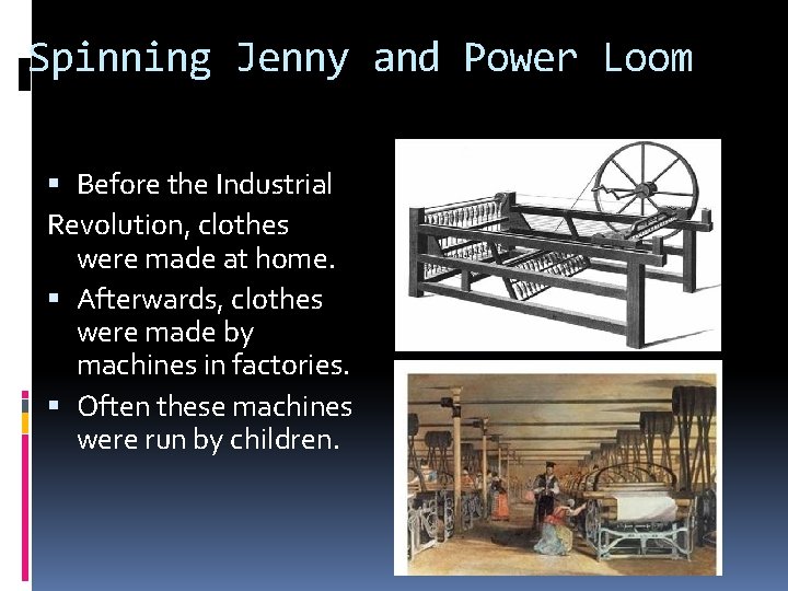 Spinning Jenny and Power Loom Before the Industrial Revolution, clothes were made at home.