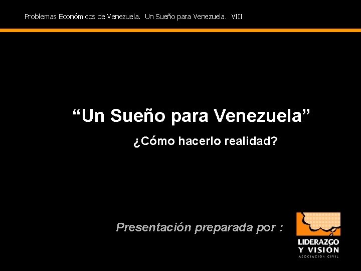 Problemas Económicos de Venezuela. Un Sueño para Venezuela. VIII “Un Sueño para Venezuela” ¿Cómo