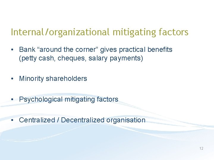 Internal/organizational mitigating factors • Bank “around the corner” gives practical benefits (petty cash, cheques,