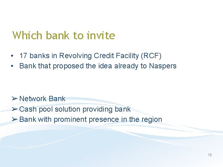 Which bank to invite • 17 banks in Revolving Credit Facility (RCF) • Bank