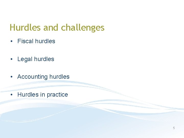 Hurdles and challenges • Fiscal hurdles • Legal hurdles • Accounting hurdles • Hurdles