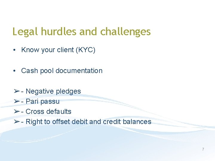 Legal hurdles and challenges • Know your client (KYC) • Cash pool documentation ➢