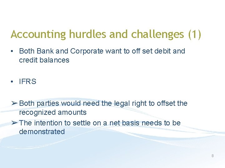 Accounting hurdles and challenges (1) • Both Bank and Corporate want to off set
