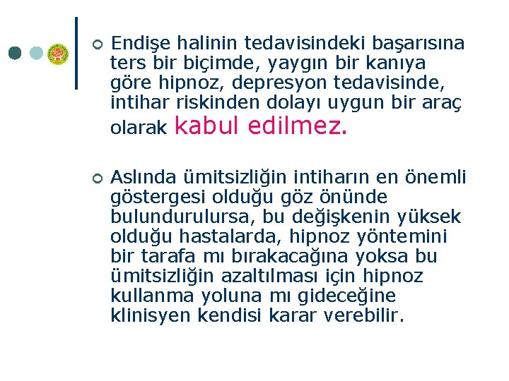 ¢ Endişe halinin tedavisindeki başarısına ters bir biçimde, yaygın bir kanıya göre hipnoz, depresyon