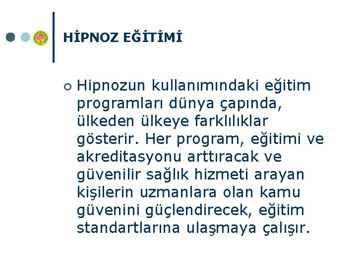 HİPNOZ EĞİTİMİ ¢ Hipnozun kullanımındaki eğitim programları dünya çapında, ülkeden ülkeye farklılıklar gösterir. Her