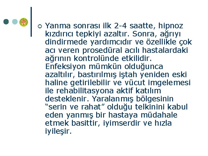 ¢ Yanma sonrası ilk 2 4 saatte, hipnoz kızdırıcı tepkiyi azaltır. Sonra, ağrıyı dindirmede