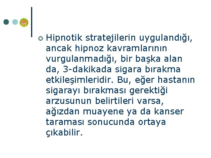 ¢ Hipnotik stratejilerin uygulandığı, ancak hipnoz kavramlarının vurgulanmadığı, bir başka alan da, 3 dakikada