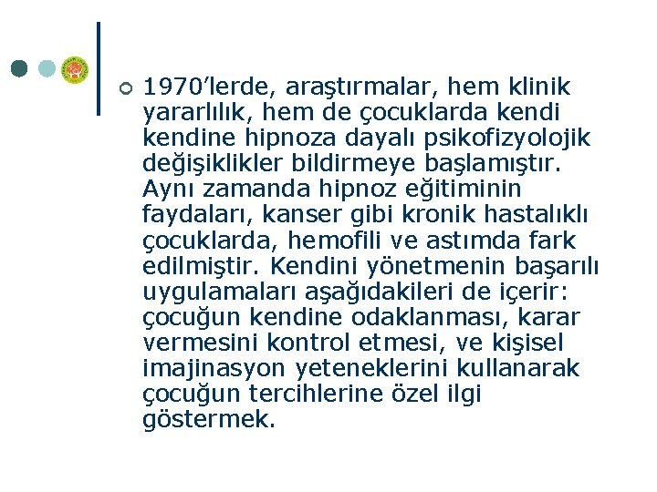 ¢ 1970’lerde, araştırmalar, hem klinik yararlılık, hem de çocuklarda kendine hipnoza dayalı psikofizyolojik değişiklikler