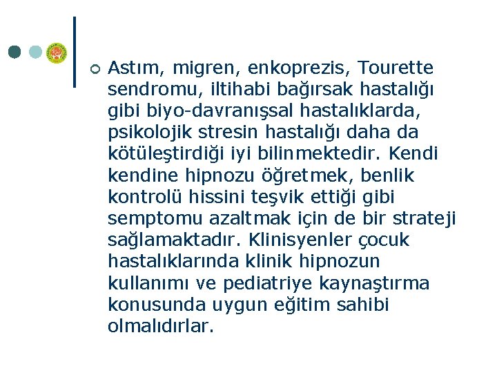 ¢ Astım, migren, enkoprezis, Tourette sendromu, iltihabi bağırsak hastalığı gibi biyo davranışsal hastalıklarda, psikolojik