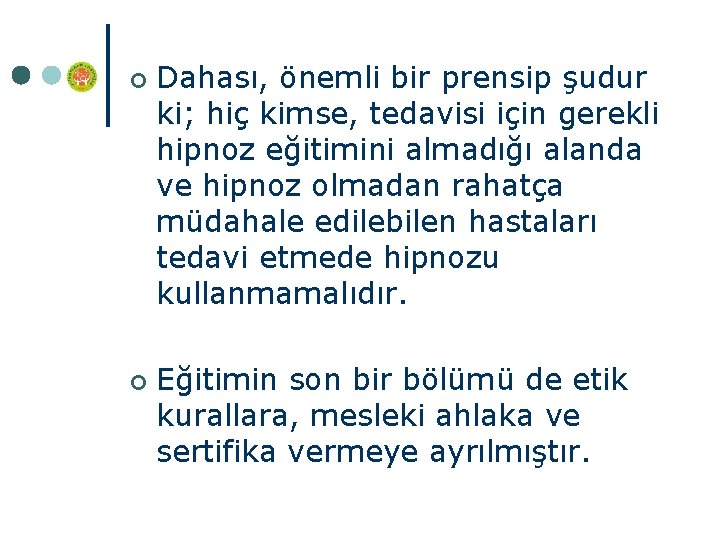 ¢ ¢ Dahası, önemli bir prensip şudur ki; hiç kimse, tedavisi için gerekli hipnoz