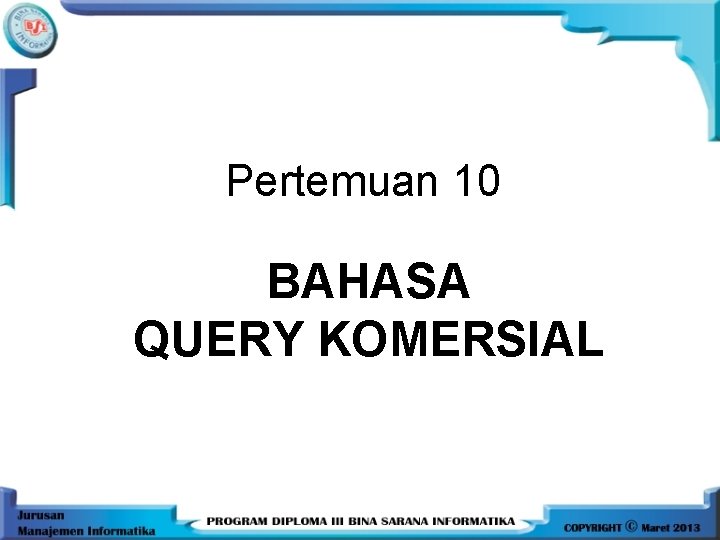 Pertemuan 10 BAHASA QUERY KOMERSIAL 