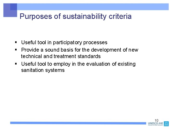 Purposes of sustainability criteria § Useful tool in participatory processes § Provide a sound