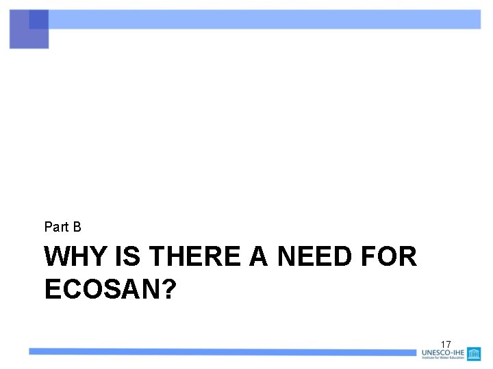 Part B WHY IS THERE A NEED FOR ECOSAN? 17 