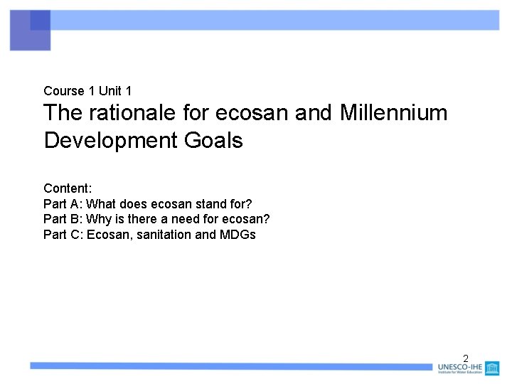 Course 1 Unit 1 The rationale for ecosan and Millennium Development Goals Content: Part