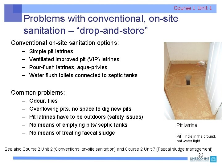 Course 1 Unit 1 Problems with conventional, on-site sanitation – “drop-and-store” Conventional on-site sanitation