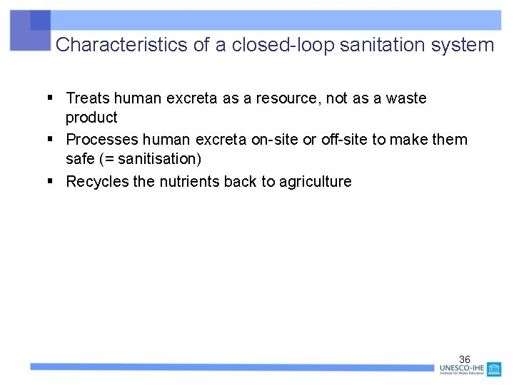 Characteristics of a closed-loop sanitation system § Treats human excreta as a resource, not