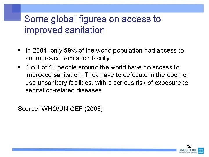 Some global figures on access to improved sanitation § In 2004, only 59% of