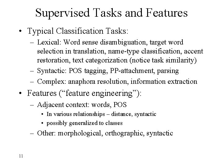 Supervised Tasks and Features • Typical Classification Tasks: – Lexical: Word sense disambiguation, target