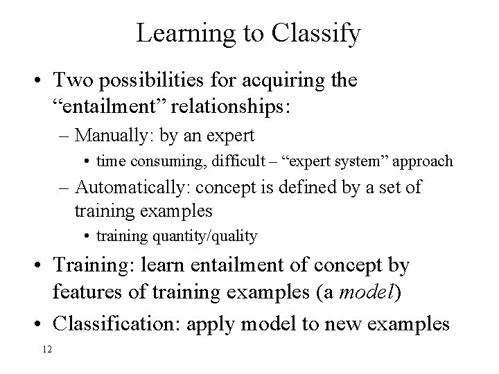 Learning to Classify • Two possibilities for acquiring the “entailment” relationships: – Manually: by