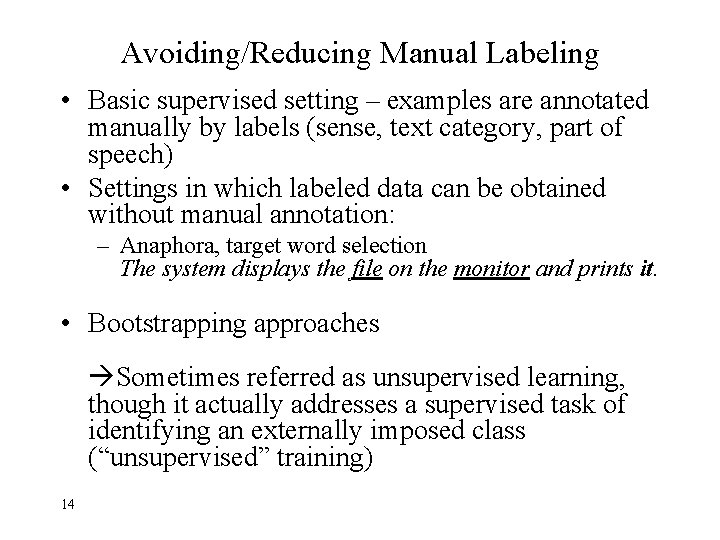 Avoiding/Reducing Manual Labeling • Basic supervised setting – examples are annotated manually by labels