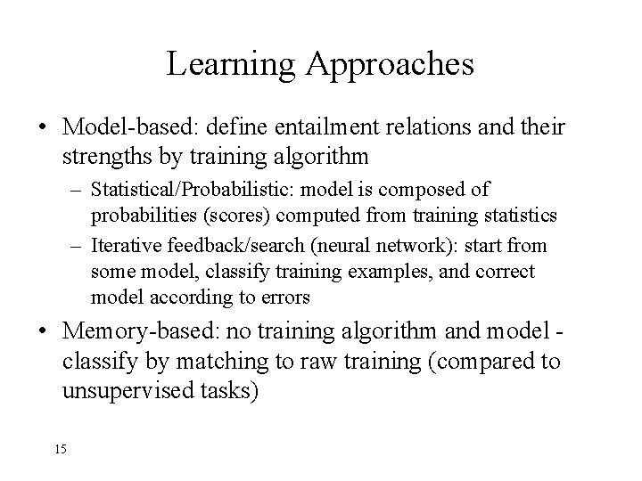 Learning Approaches • Model-based: define entailment relations and their strengths by training algorithm –