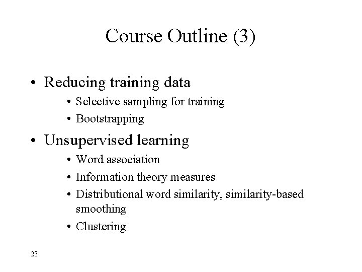 Course Outline (3) • Reducing training data • Selective sampling for training • Bootstrapping