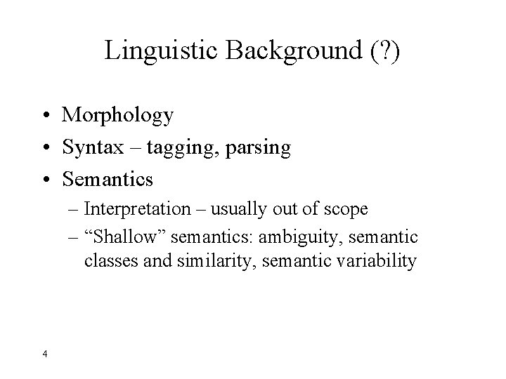 Linguistic Background (? ) • Morphology • Syntax – tagging, parsing • Semantics –