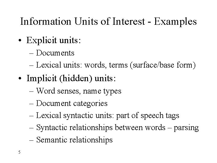 Information Units of Interest - Examples • Explicit units: – Documents – Lexical units:
