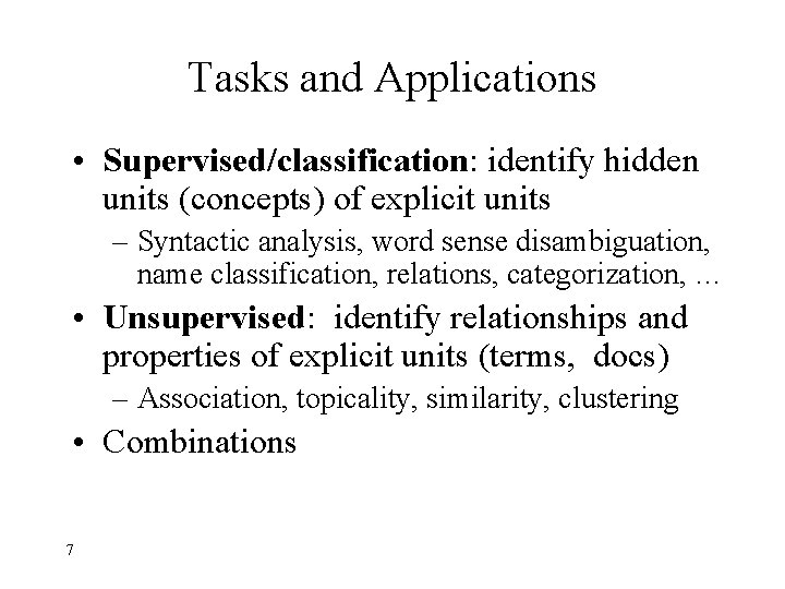 Tasks and Applications • Supervised/classification: identify hidden units (concepts) of explicit units – Syntactic