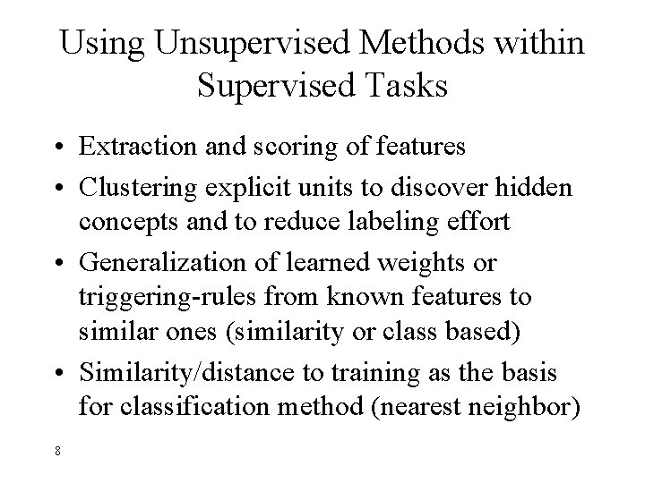 Using Unsupervised Methods within Supervised Tasks • Extraction and scoring of features • Clustering