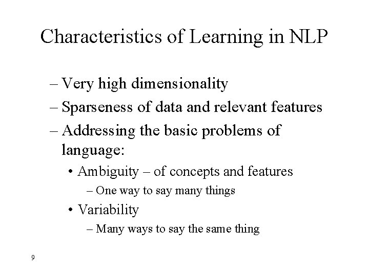 Characteristics of Learning in NLP – Very high dimensionality – Sparseness of data and