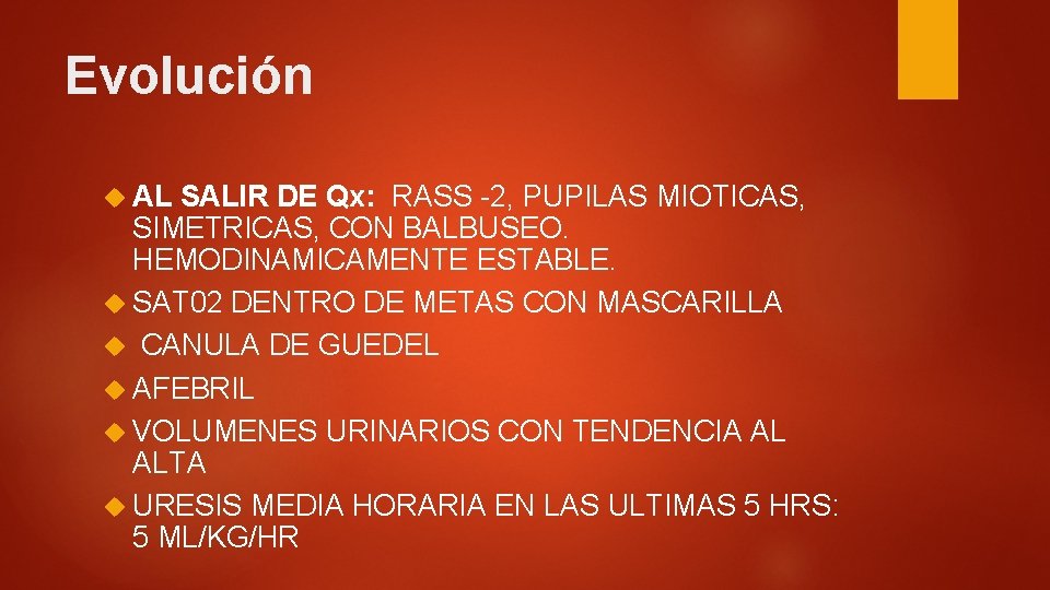 Evolución AL SALIR DE Qx: RASS -2, PUPILAS MIOTICAS, SIMETRICAS, CON BALBUSEO. HEMODINAMICAMENTE ESTABLE.