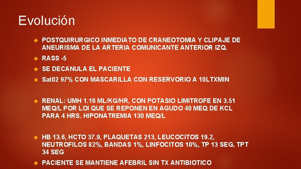 Evolución POSTQUIRURGICO INMEDIATO DE CRANEOTOMIA Y CLIPAJE DE ANEURISMA DE LA ARTERIA COMUNICANTERIOR IZQ.