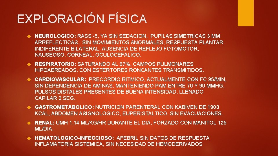 EXPLORACIÓN FÍSICA NEUROLOGICO: RASS -5, YA SIN SEDACION, PUPILAS SIMETRICAS 3 MM ARREFLECTICAS. SIN